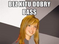 Bez kitu dobry bass :D