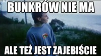 Bunkrów nie ma :D