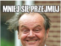 Mniej się przejmuj :D