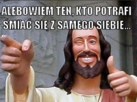 Ten kto potrafi się śmiac z siebie ;)