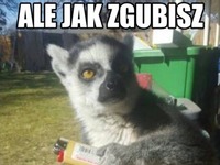 jak zgubisz to odkupujesz