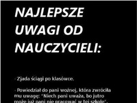 Najlepsze z najlepszych uwagi od nauczycieli :D