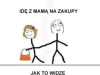 Idą z Mamą na zakupy :D