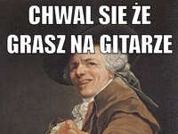 chwał się że grasz na gitarze graj tylko...