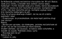 Przychodzi małżeństwo staruszków do McDonalda.Na co czeka babcia? ;D