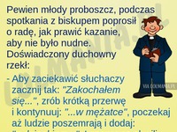 Młody proboszcz dostał radę, jak prowadzić kazania. Coś mu nie wyszło ;)