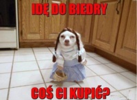 Idę do biedry coś ci kupić? :D