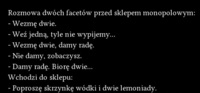 Rozmowa dwóch facetów przed sklepem :D