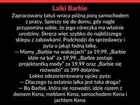 Czemu ostatnia Barbie jest taka droga...? No jak w życiu XD