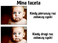 Mina faceta kiedy pierwszy raz zobaczy cycki, drugi i... ;D