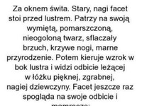 Facet ogląda swoje odbicie w lustrze i mamrocze coś pod nosem a obok leży śliczna młoda blondynka :D