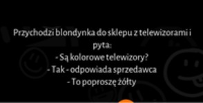 Przychodzi blondynka do sklepu z telewizorami :D