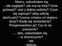 Taka prawda :) mama to zawsze wszystko chce wiedzieć, a tato? LOL
