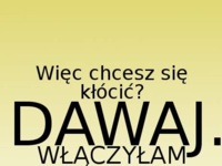 Chcesz się kłócić? ;D