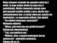 Mały chłopiec wchodzi do sypialni rodziców i widzi, że jego matka siedzi na jego ojcu i podskakuje :D