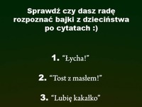 Sprawdź czy rozpoznasz BAJKI z dzieciństwa po tych CYTATACH- ja rozpoznałem 8! :)