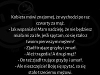 Kobieta mówi znajomej, że wychodzi po raz czwarty za mąż :D
