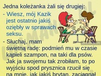 Koleżanka żali się drugiej, że ma problem z mężem... Ale jej poradziła!