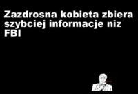 Zazdrosna kobieta lepsza niż FBI...