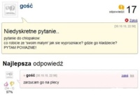 Ma niedyskretne pytanie do chłopaków: co robią ze "swoim małym" po tym jak się... ;D