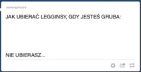 Jak uzbierac legginsy, gdy jesteś gruba :D