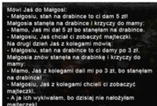 Mówi Jaś do Małgosi... :D