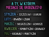 A Ty w którym miesiącu się urodziłeś? :)