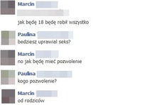 Dla Marcina aby UPRAWIAĆ SEKS nie wystarczy MIEĆ TYLKO 18LAT ale i............ haha dobry koleś! :D