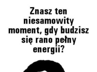 Znasz ten niesamowity moment, gdy... ? :D