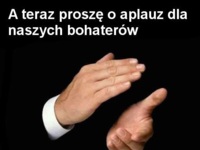 Aplauz dla naszych bohaterów za...