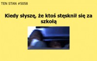 Kiedy słyszę, że ktoś stęsknił się za szkołą :D