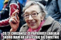 Co ty chrzanisz, że papierosy zabijają