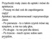 Jasiu przyszedł do apteki po antykonepcje ;P  aptekarka oburzona ale on ją rozwalił XD