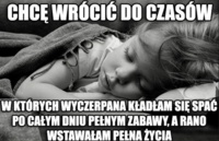 Chcę wrócić do czasów, gdy...