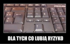 Dla tych co lubią ryzyko