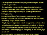 Kawał: Kilka dni przed ślubem narzeczony przychodzi do księdza, wręcza mu 200 złotych i mówi: