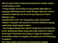 Kawał: Kilka dni przed ślubem narzeczony przychodzi do księdza, wręcza mu 200 złotych i mówi: