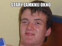 Stary zamknij okno :D