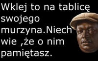 Wklej to na tablicę swojego murzyna ;D