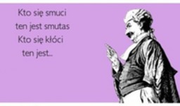 kto się smuci ten jest smutas