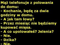 Mąż telefonuje z polowania do domu... Poniosło go :D