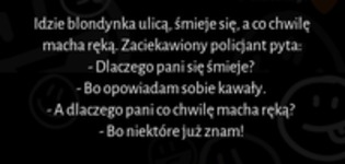 Idzie blondynka ulicą, śmieje się, a co chwilę macha ręką! ZOBACZ reakcję POLICJANTA :D