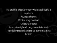 Na bramie przed domem wisiała tabliczka z napisem... hahah :D