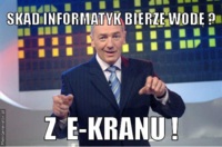 Skąd informatyk bierze wodę? :>