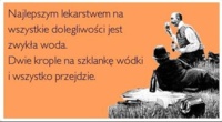 Najlepszym lekarstwem na wszystkie dolegliwości jest... ;)