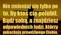 Nie zmieniaj się tylko po to, by...