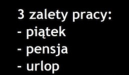 3 zalety pracy...