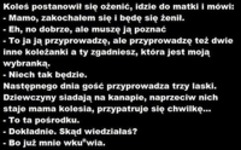 Facet postanowił się ożenić. Przedstawia trzy kandydatki swojej matce i mówi... :)