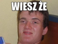 Wiesz? :D