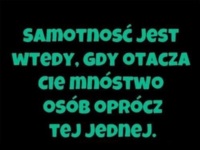 Samotność jest wtedy, gdy...